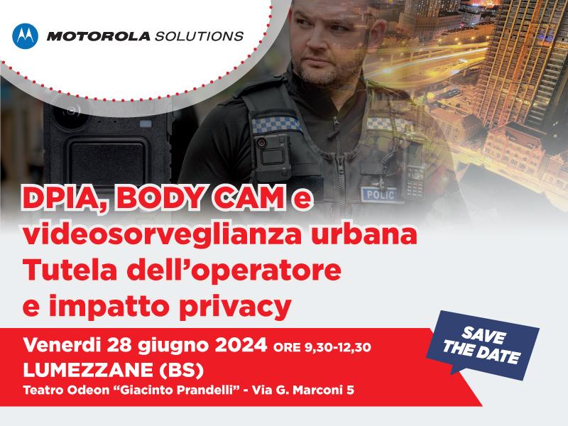 Motorola Solutions, evento su: “DPIA, Body Cam e e videosorveglianza urbana. Tutela dell’operatore e impatto privacy”