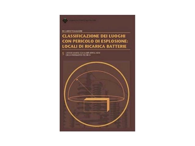 Nuova edizione del Volume della collana CEI, “Classificazione dei luoghi con pericolo di esplosione: locali di ricarica batterie”